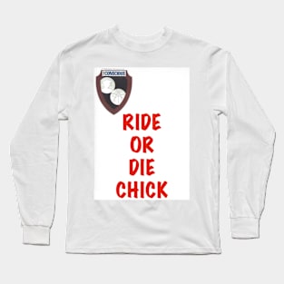 RIDE OR DIE CHICK? Long Sleeve T-Shirt